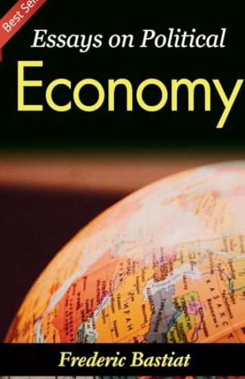 Essays on Political Economy: Frederic Bastiat's Insights into Economic Philosophy