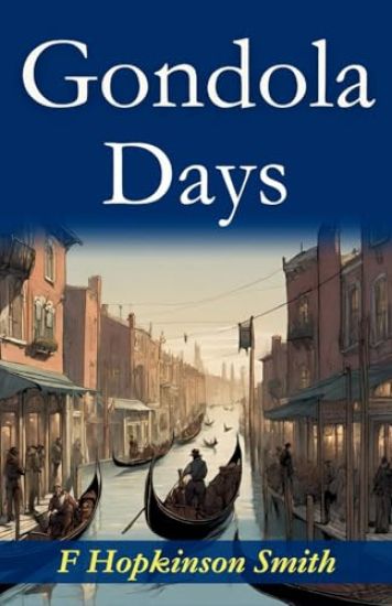 Gondola Days: F. Hopkinson Smith's Romantic Venetian Escapades