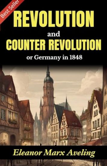Revolution and Counter-Revolution: Eleanor Marx Aveling's Insight into Germany in 1848