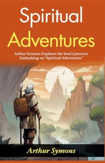 Spiritual Adventures: Arthur Symons Explores the Soul's Journey: Embarking on "Spiritual Adventures"