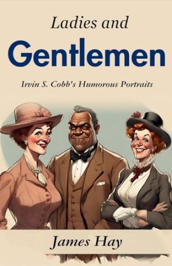 Ladies and Gentlemen: Irvin S. Cobb's Humorous Portraits