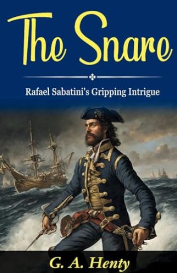 The Snare: Rafael Sabatini's Gripping Intrigue