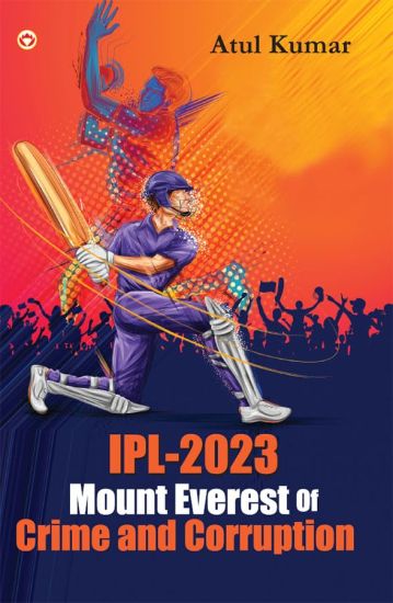 IPL 2023 mount everest of crime and corruption