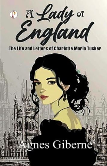 A Lady of England: The Life and Letters of Charlotte Maria Tucker (Edition1st)