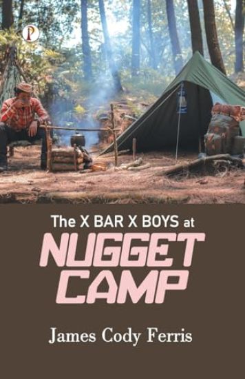 The X Bar X boys at Nugget Camp (Edition1st)
