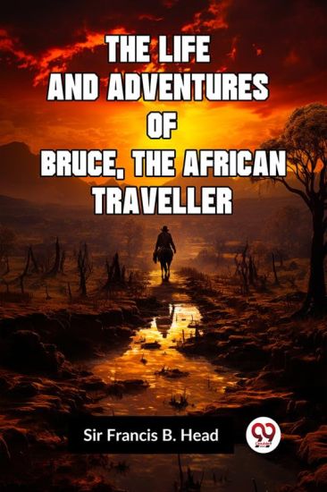 The Life and Adventures of Bruce, the African Traveller (Edition2023)
