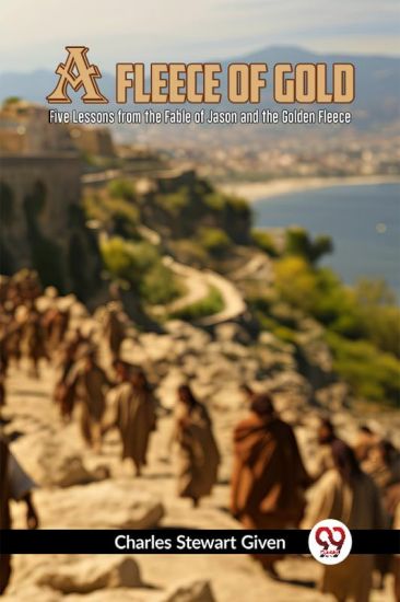 A Fleece of GoldFive Lessons from the Fable of Jason and the Golden Fleece (Edition2023)