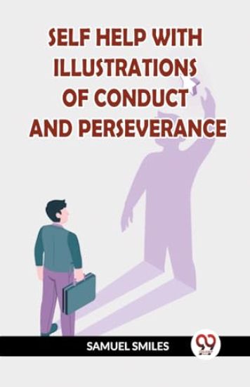 SELF HELP WITH ILLUSTRATIONS OF CONDUCT AND PERSEVERANCE (Edition2023)