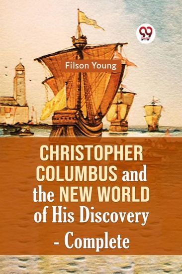 Christopher Columbus and the New World of His Discovery — Complete (Edition2023)