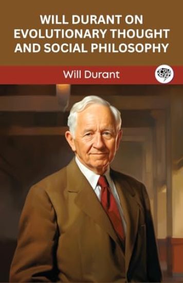Will Durant on Evolutionary Thought and Social Philosophy