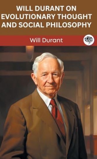 Will Durant on Evolutionary Thought and Social Philosophy