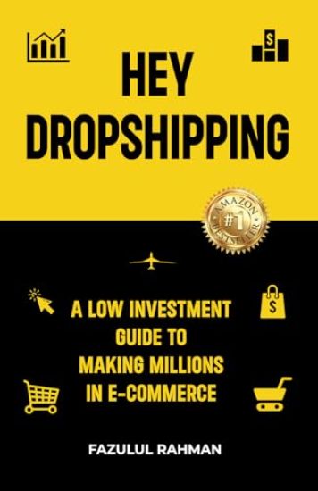 Hey Dropshipping: A Low Investment Guide to Making Millions in e-Commerce