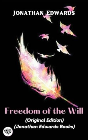 Jonathan Edwards: Freedom of the Wil