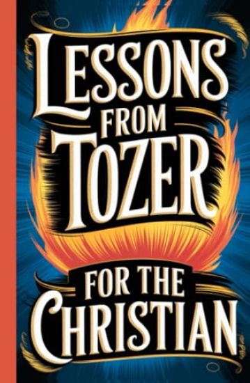 Lessons from Tozer for the Christian.