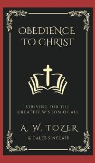 Obedience to Christ: Striving For the Greatest Wisdom of All.