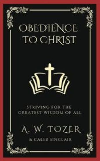 Obedience to Christ: Striving For the Greatest Wisdom of All.