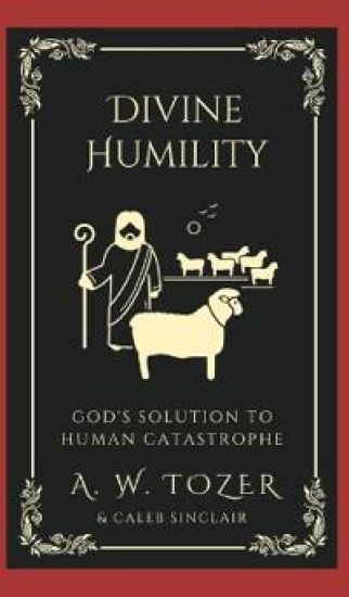 Divine Humility: God's Solution to Human Catastrophe.