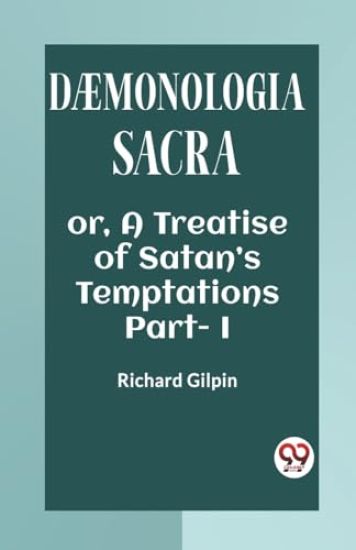DÆMONOLOGIA SACRAOR, A TREATISE OF SATAN’S TEMPTATIONS Part. I (Edition2023)