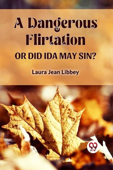 A Dangerous Flirtation or Did Ida May Sin?