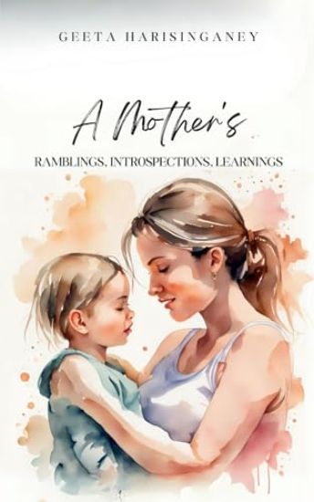 A Mother's Ramblings, Introspections, Learnings