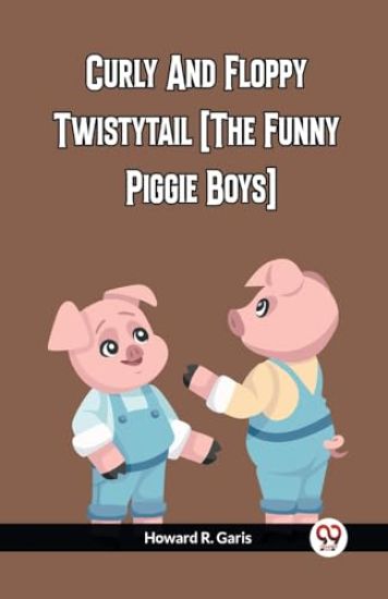 Curly And Floppy Twistytail (The Funny Piggie Boys)