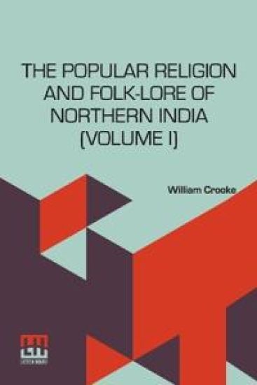 The Popular Religion And Folk-Lore Of Northern India (Volume I) (Edition0)