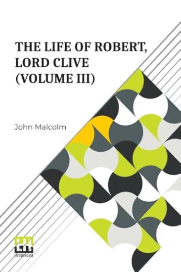 The Life Of Robert, Lord Clive (Volume Iii) (Edition0)