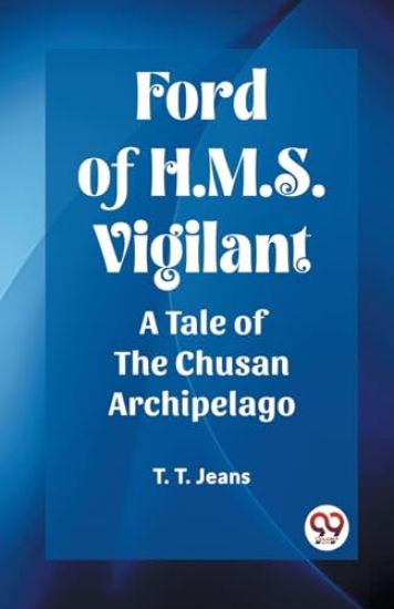 Ford of H.M.S. VigilantA Tale of the Chusan Archipelago (Edition2023)