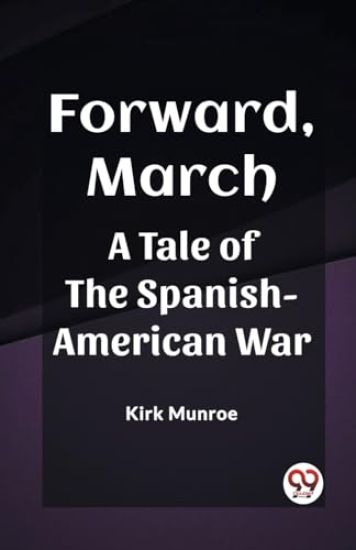 Forward, MarchA Tale of the Spanish-American War (Edition2023)