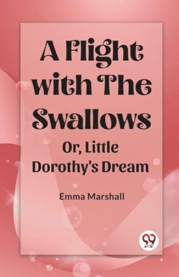 A Flight with the SwallowsOr, Little Dorothy's Dream (Edition2023)