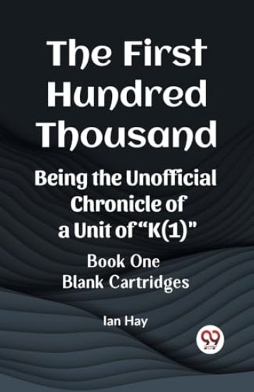The First Hundred ThousandBeing the Unofficial Chronicle of a Unit of "K(1)" BOOK ONE BLANK CARTRIDGES (Edition2023)