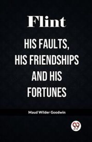 FlintHis Faults, His Friendships and His Fortunes (Edition2023)
