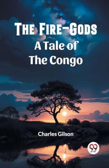The Fire-GodsA Tale of the Congo (Edition2023)