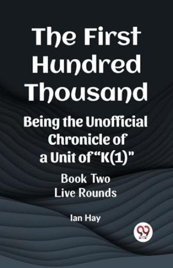 The First Hundred ThousandBeing the Unofficial Chronicle of a Unit of "K(1)" BOOK TWO LIVE ROUNDS (Edition2023)