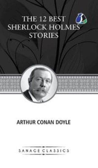 Arthur Conan Doyle 12 Best Sherlock Holmes Stories