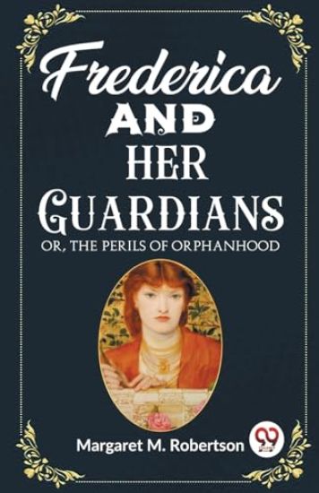 Frederica and her GuardiansOr, The Perils of Orphanhood (Edition2023)