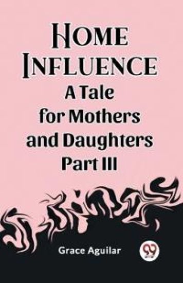 Home InfluenceA Tale for Mothers and Daughters Part III (Edition2023)