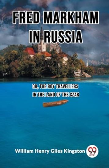 Fred Markham in RussiaOr, The Boy Travellers in the Land of the Czar (Edition2023)