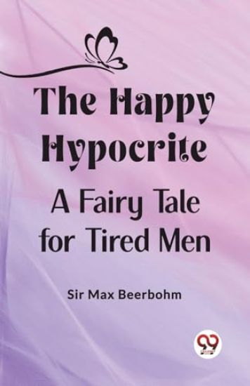 The Happy HypocriteA Fairy Tale for Tired Men (Edition2023)