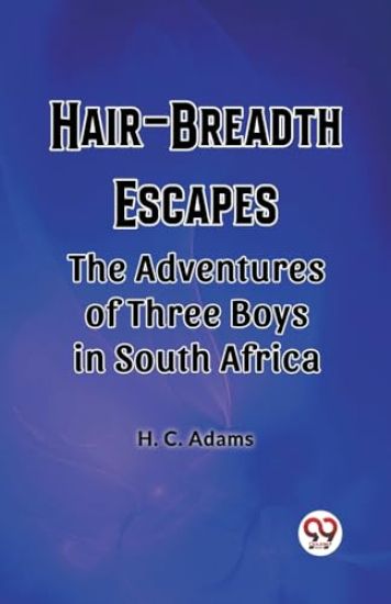 Hair-Breadth EscapesThe Adventures of Three Boys in South Africa (Edition2023)