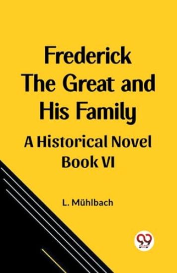 Frederick the Great and His FamilyA Historical Novel BOOK VI (Edition2023)