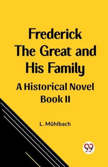 Frederick the Great and His FamilyA Historical Novel BOOK II (Edition2023)