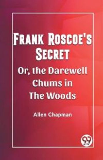 Frank Roscoe's SecretOr, the Darewell Chums in the Woods (Edition2023)