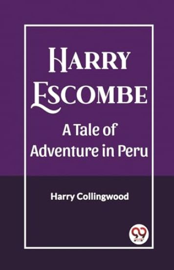 Harry EscombeA Tale of Adventure in Peru (Edition2023)