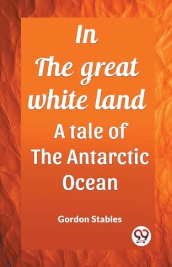 In the great white landA tale of the Antarctic Ocean (Edition2023)