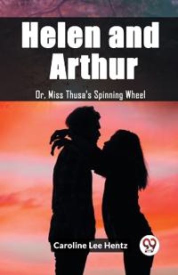 Helen and ArthurOr, Miss Thusa's Spinning Wheel (Edition2023)