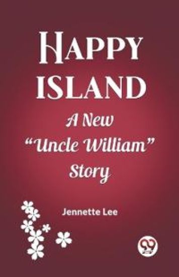 Happy IslandA New "Uncle William" Story (Edition2023)