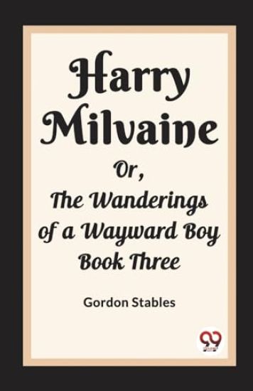 Harry MilvaineOr, The Wanderings of a Wayward Boy Book Three (Edition2023)