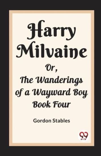 Harry MilvaineOr, The Wanderings of a Wayward Boy Book Four (Edition2023)