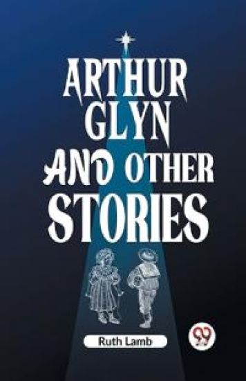 Arthur Glyn and other stories (Edition2023)